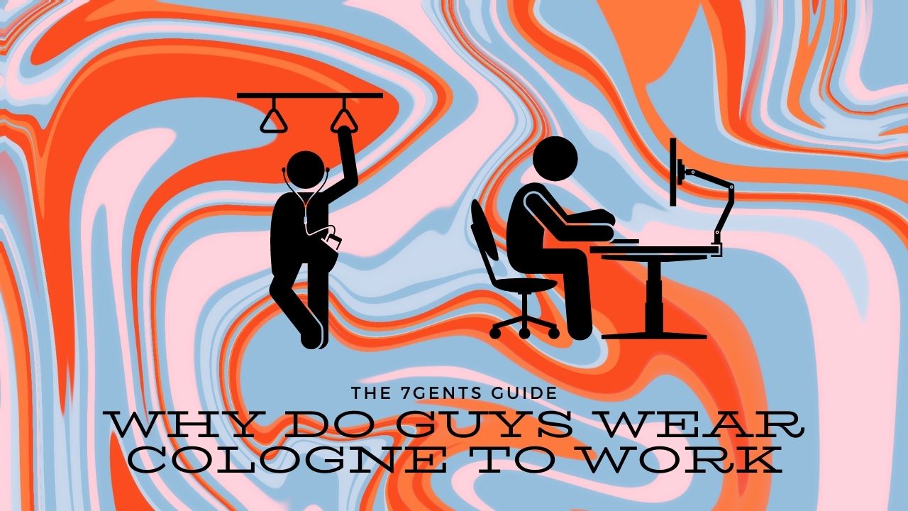 Why do guys wear cologne to work?
