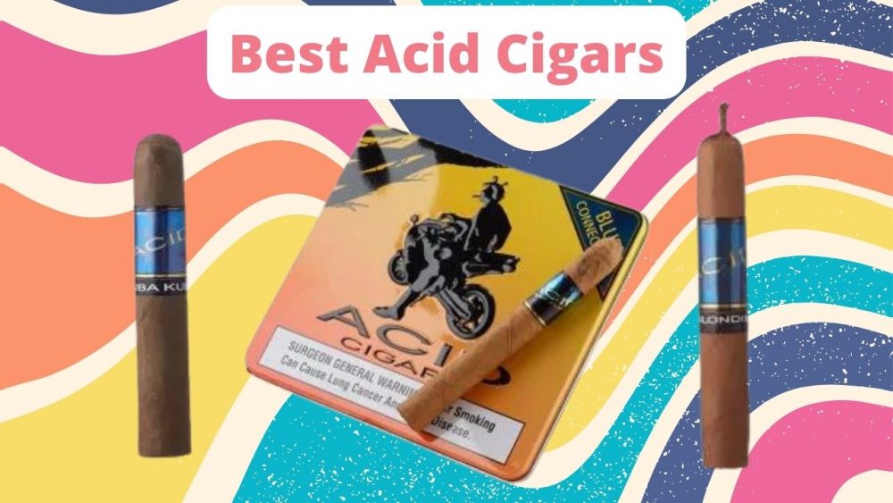 Acid cigars review