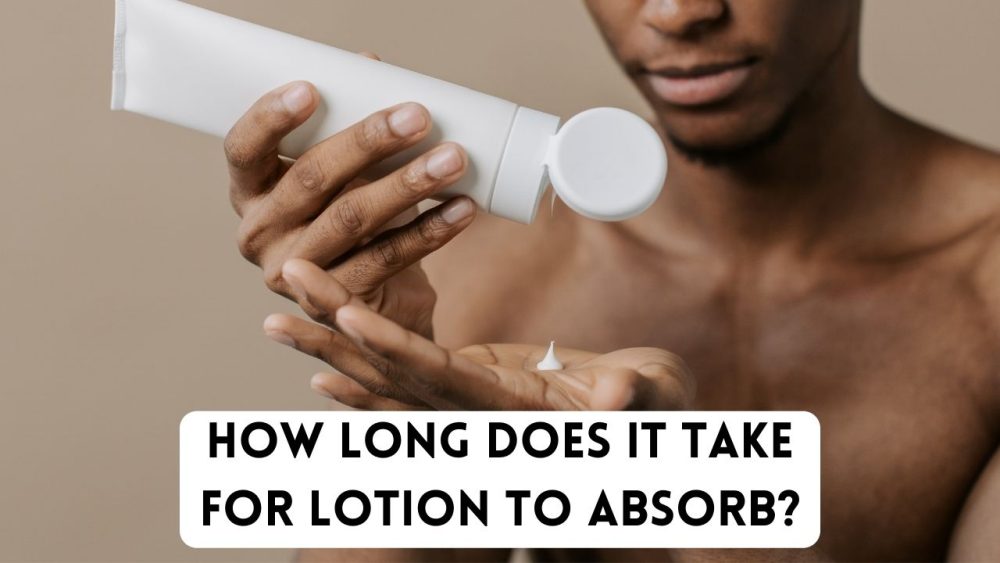 How long for lotion to get absorbed