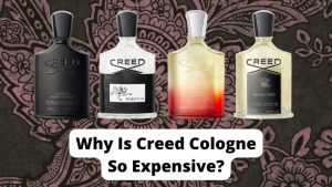 Reasons Creed Cologne Is Expensive